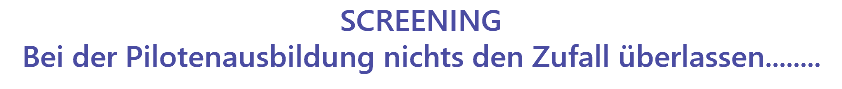 SCREENING Bei der Pilotenausbildung nichts den Zufall überlassen........ 